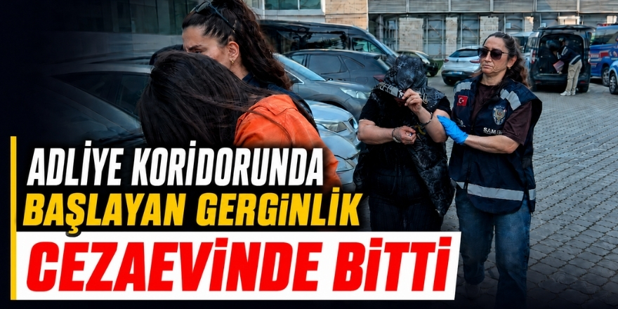 Adliye Koridorunda Başlayan Gerginlik Cezaevinde Bitti