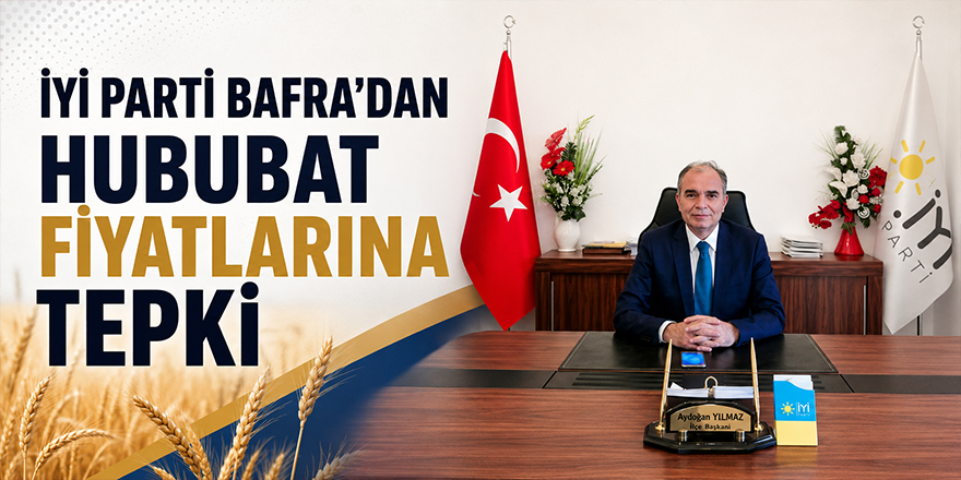 İYİ Parti Bafra’dan Hububat Fiyatlarına Tepki