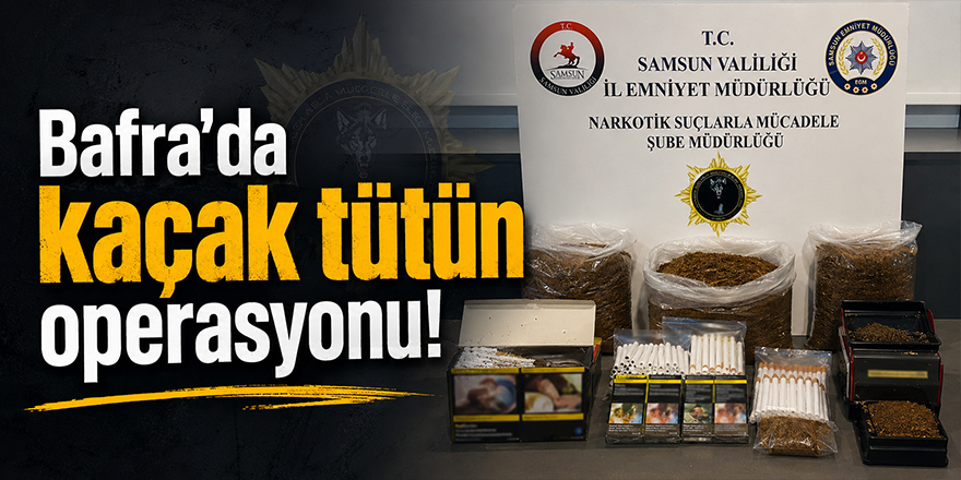 Bafra’da İş Yerine Kaçak Tütün Operasyonu