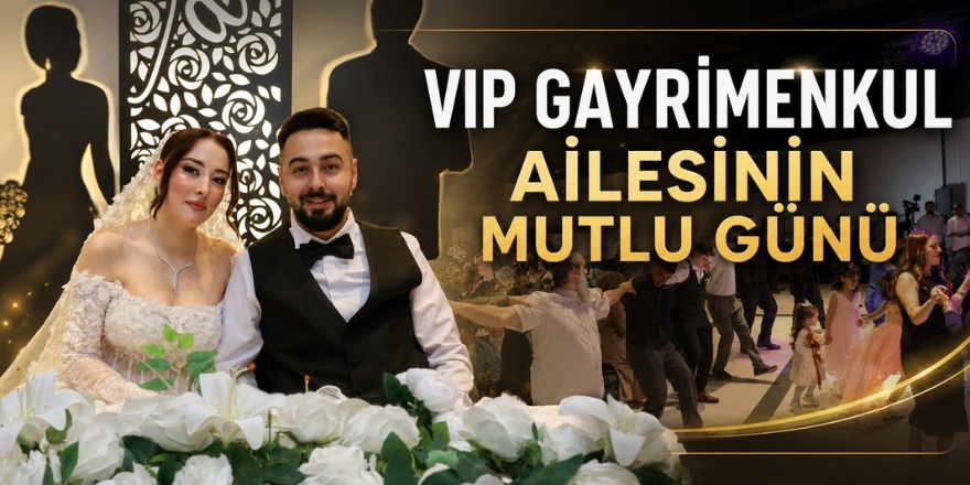 VIP Gayrimenkul Ailesinin Mutlu Günü