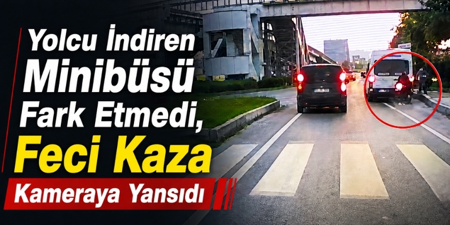 Yolcu İndiren Minibüsü Fark Etmedi, Feci Kaza Kameraya Yansıdı