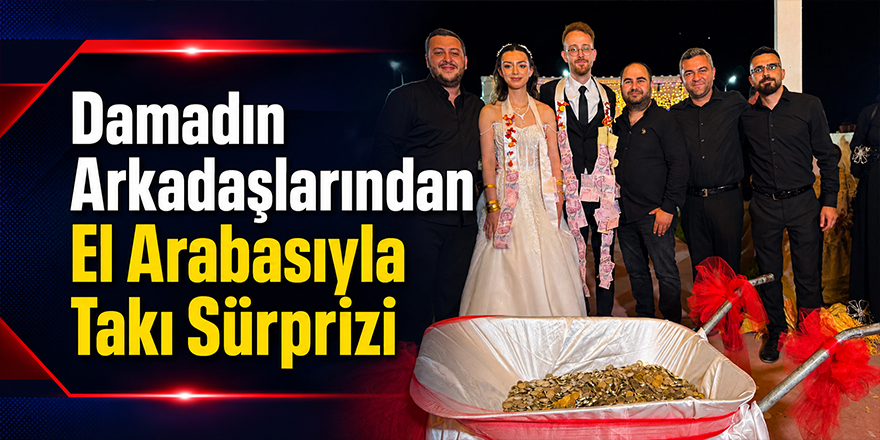 Damadın Arkadaşlarından El Arabasıyla Takı Sürprizi