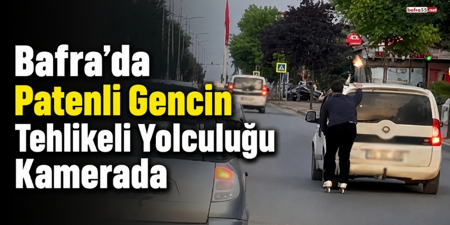 Bafra’da Patenli Gencin Tehlikeli Yolculuğu Kamerada