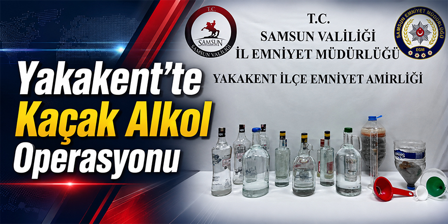 Yakakent’te Kaçak Alkol Operasyonu