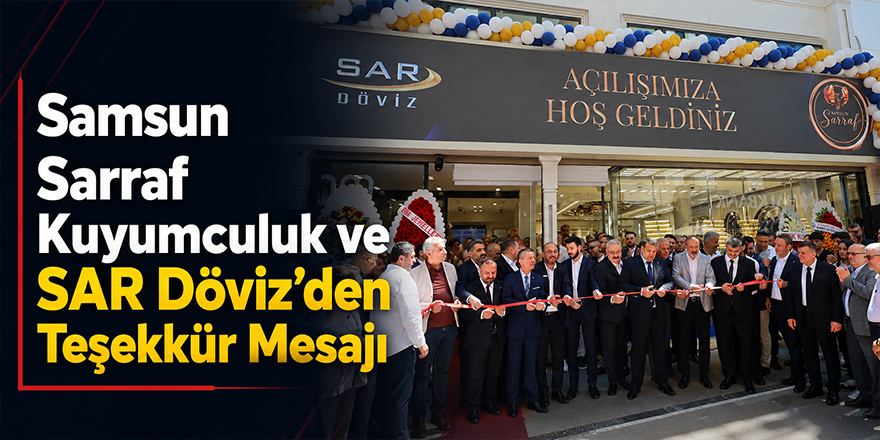 Samsun Sarraf Kuyumculuk ve SAR Döviz’den Teşekkür Mesajı
