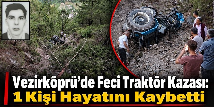Vezirköprü’de Feci Traktör Kazası: 1 Kişi Hayatını Kaybetti