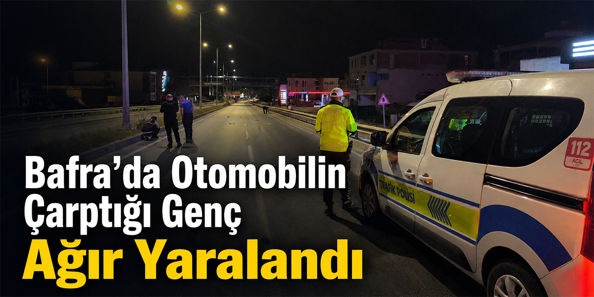 Bafra’da Otomobilin Çarptığı Genç Ağır Yaralandı