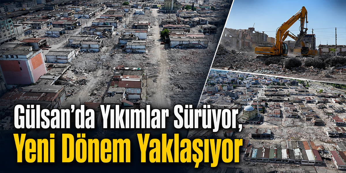 Gülsan’da Yıkımlar Sürüyor, Yeni Dönem Yaklaşıyor