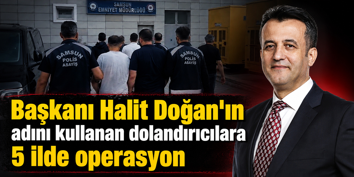 Başkanı Halit Doğan'ın adını kullanan dolandırıcılara 5 ilde operasyon