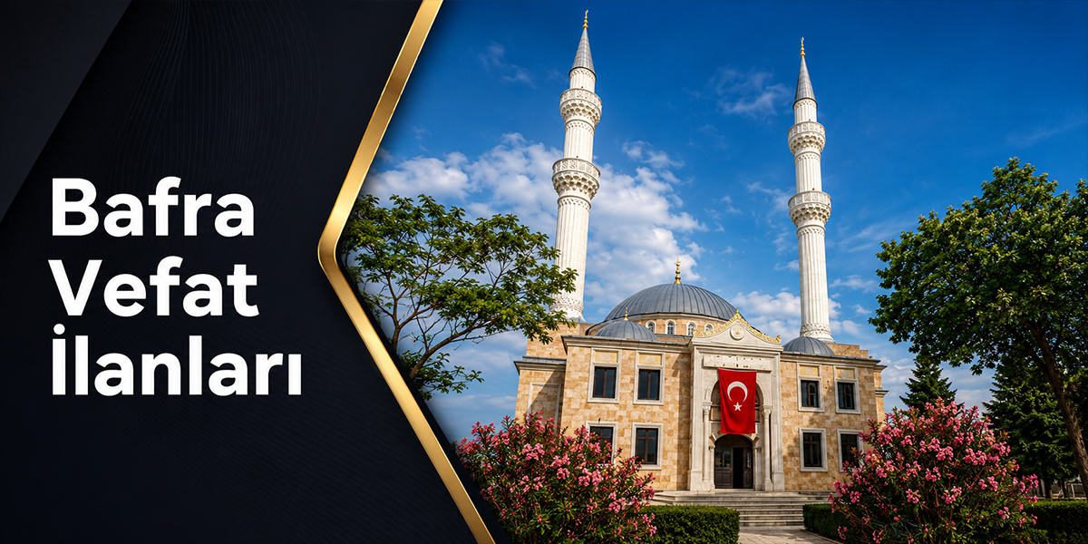 10 Haziran 2026  Bafra da Vefat Edenler