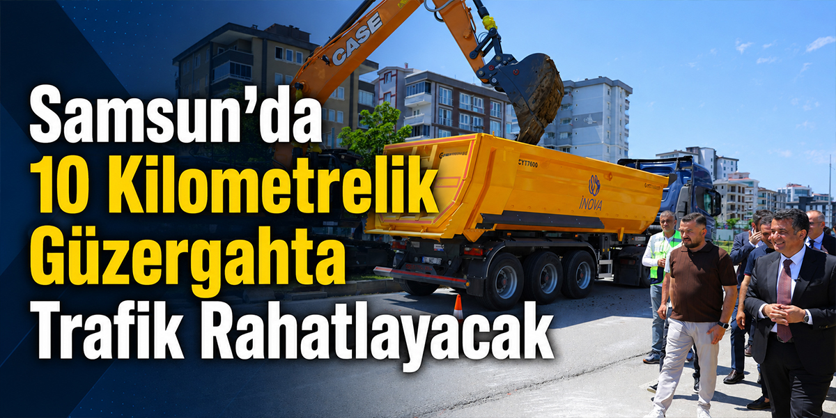 Samsun’da 10 Kilometrelik Güzergahta Trafik Rahatlayacak