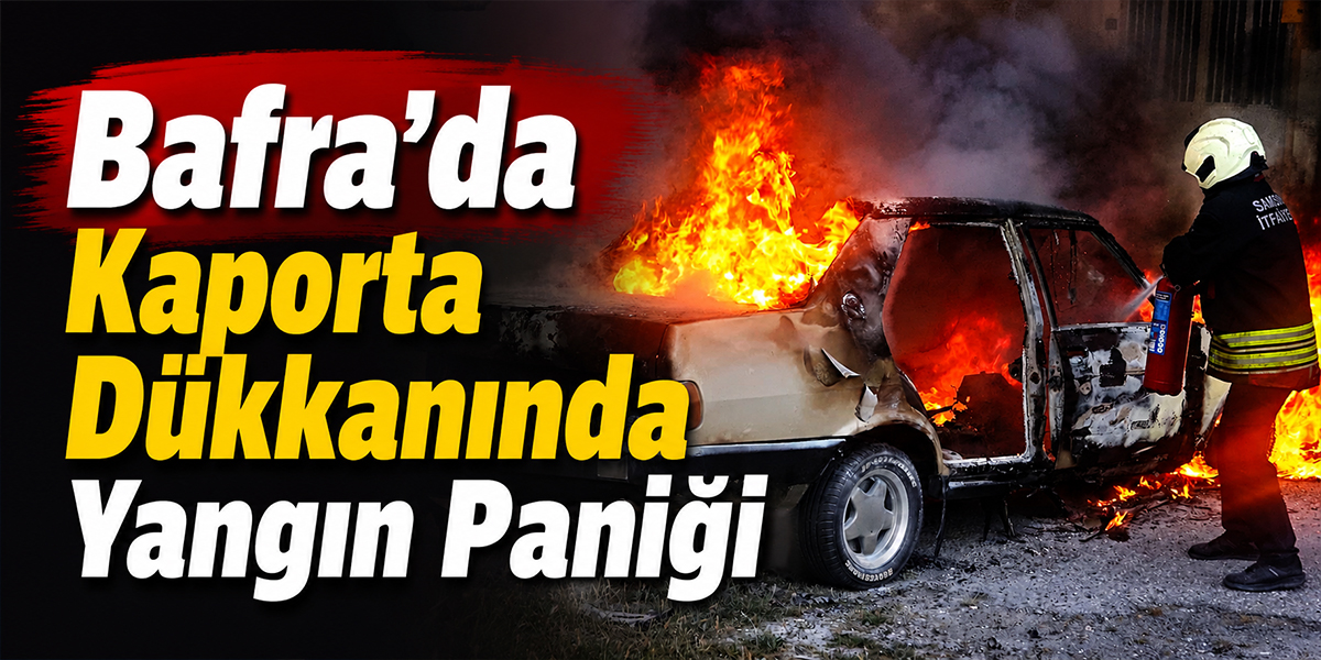 Bafra’da Kaporta Dükkanında Yangın Paniği
