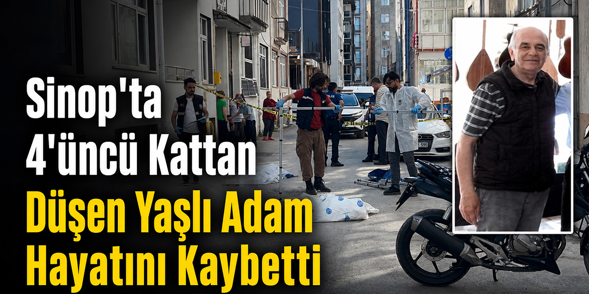 Sinop'ta 4'üncü Kattan Düşen Yaşlı Adam Hayatını Kaybetti