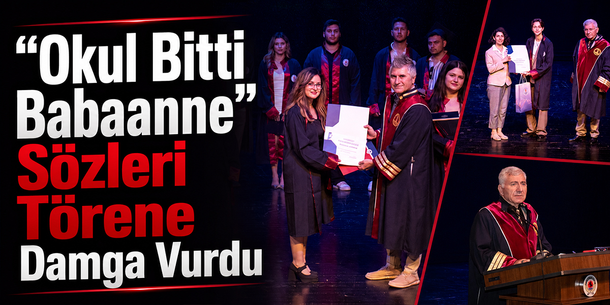 “Okul Bitti Babaanne” Sözleri Törene Damga Vurdu
