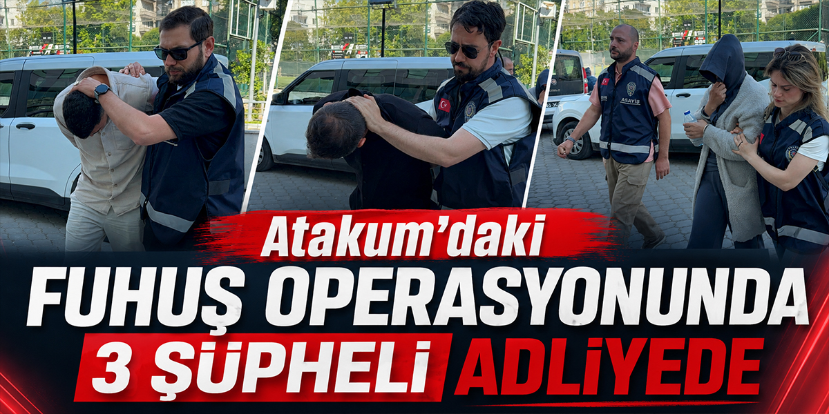Atakum’daki Fuhuş Operasyonunda 3 Şüpheli Adliyede