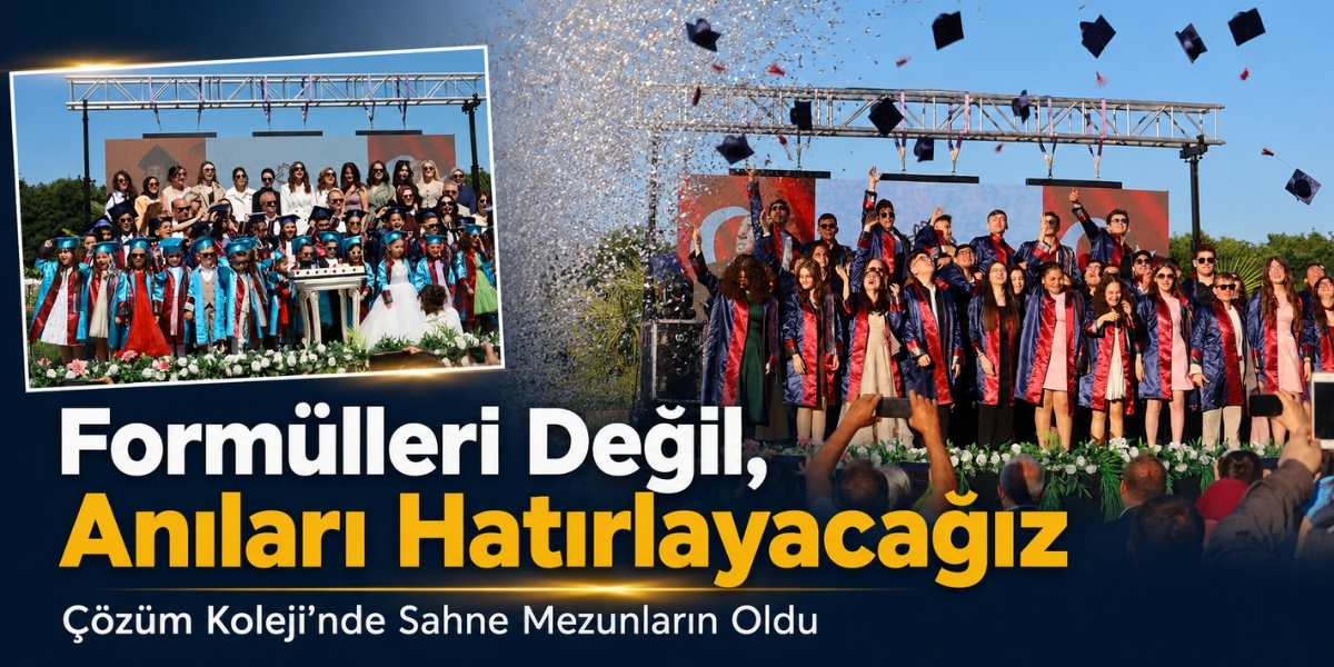 Formülleri Değil, Anıları Hatırlayacağız Çözüm Koleji’nde Sahne Mezunların Oldu