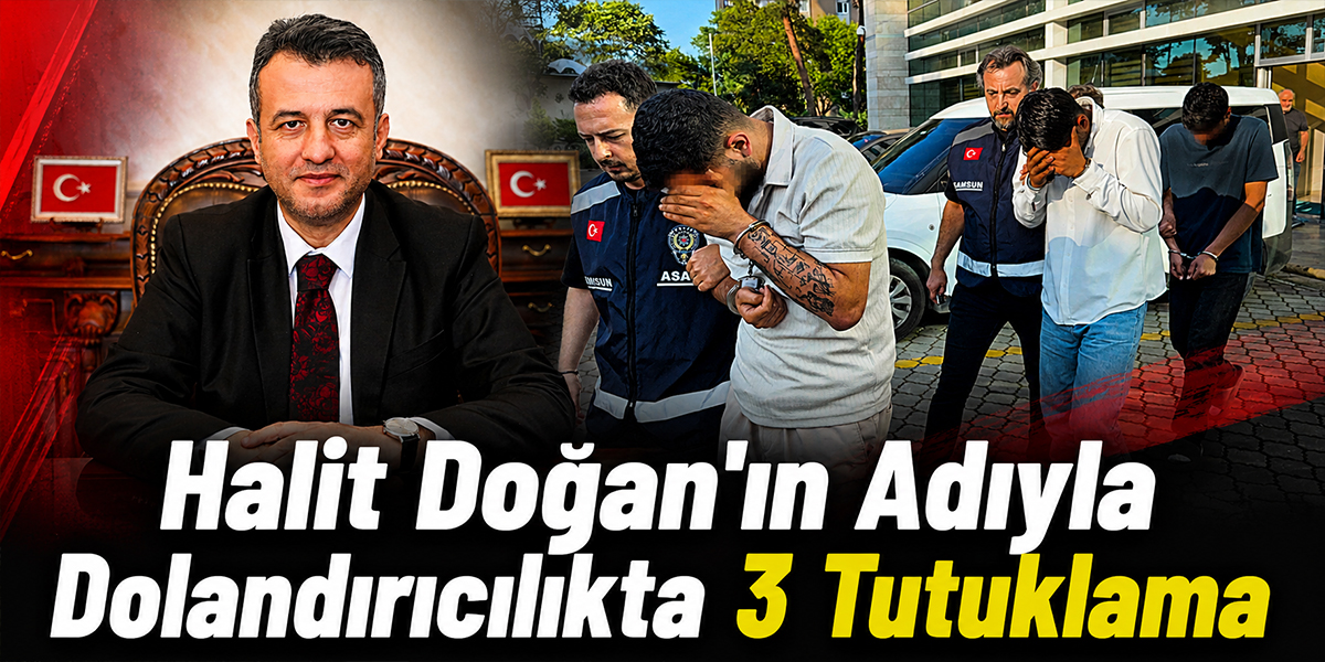 Halit Doğan’ın Adıyla Dolandırıcılıkta 3 Tutuklama