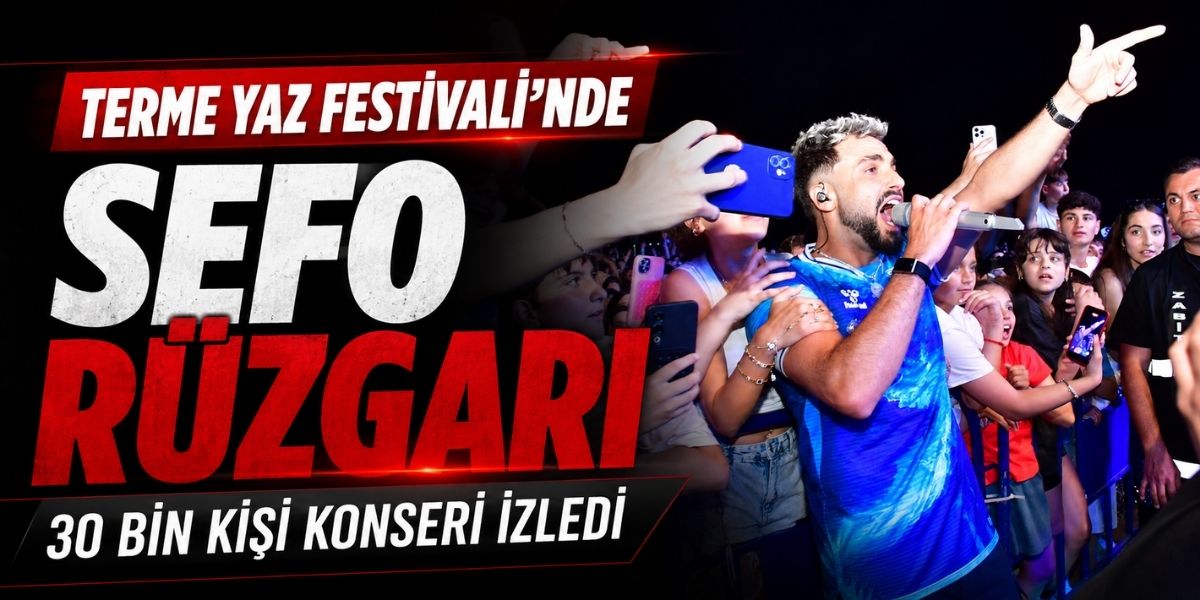 Terme Yaz Festivali’nde Sefo Rüzgarı: 30 Bin Kişi Konseri İzledi