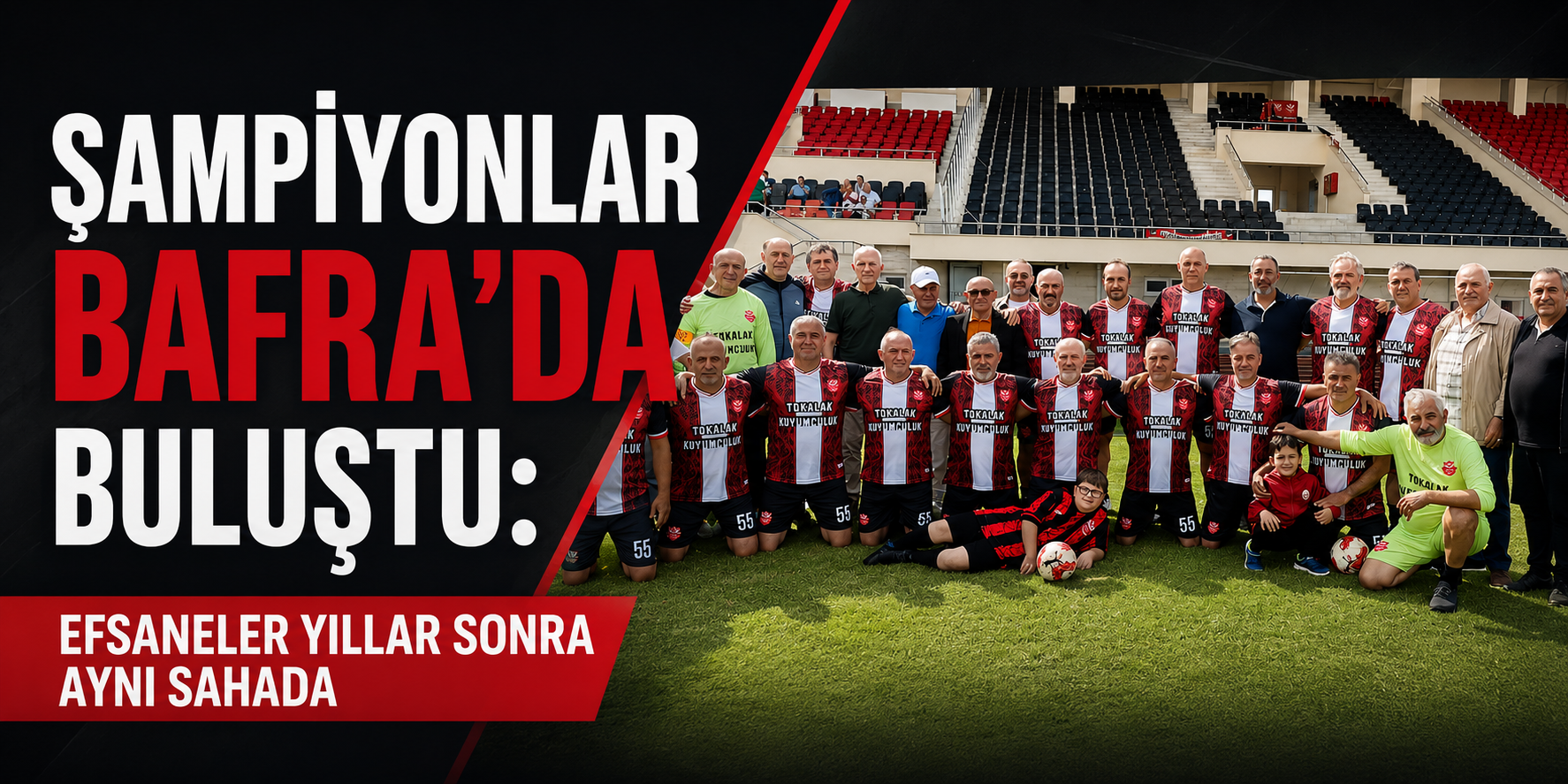 Şampiyonlar Bafra’da Buluştu: Efsaneler Yıllar Sonra Aynı Sahada