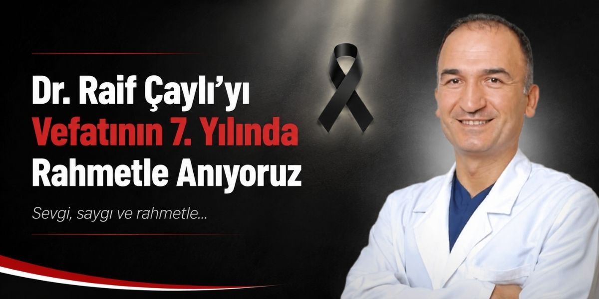 Dr. Raif Çaylı’yı Vefatının 7. Yılında Rahmetle Anıyoruz