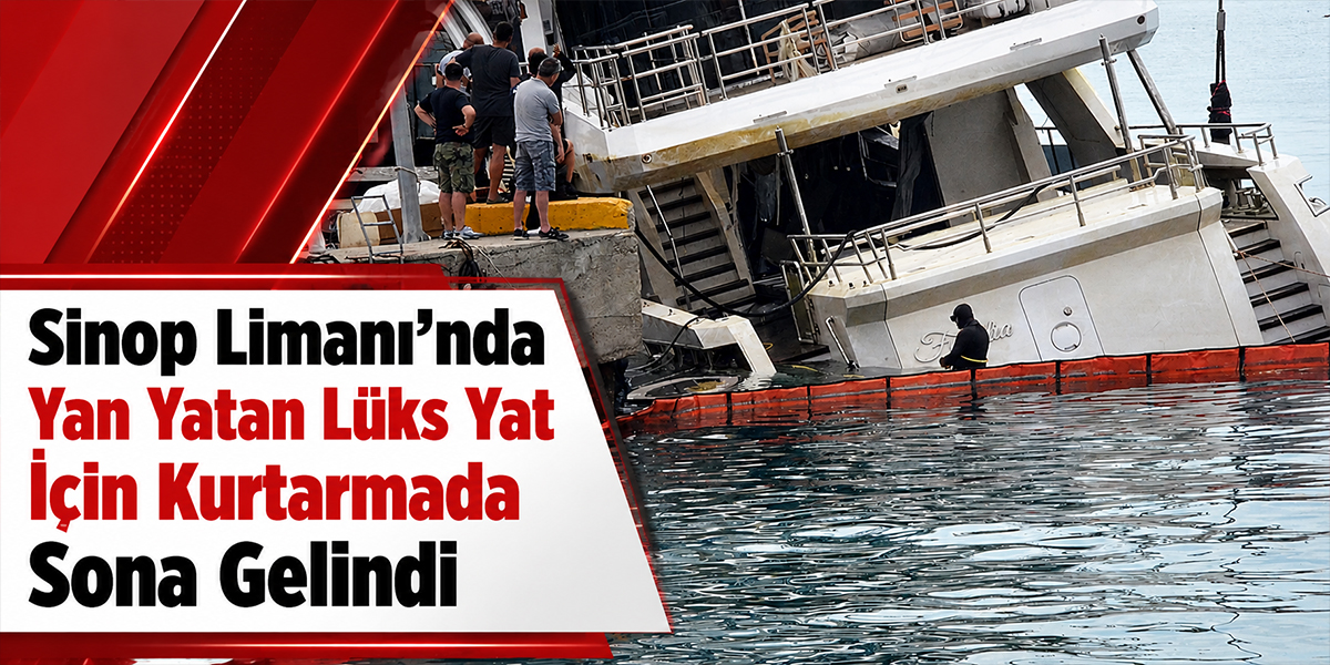 Sinop Limanı’nda Yan Yatan Lüks Yat İçin Kurtarmada Sona Gelindi