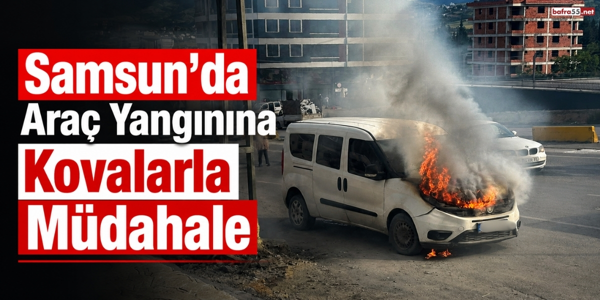 Samsun’da Araç Yangınına Kovalarla Müdahale