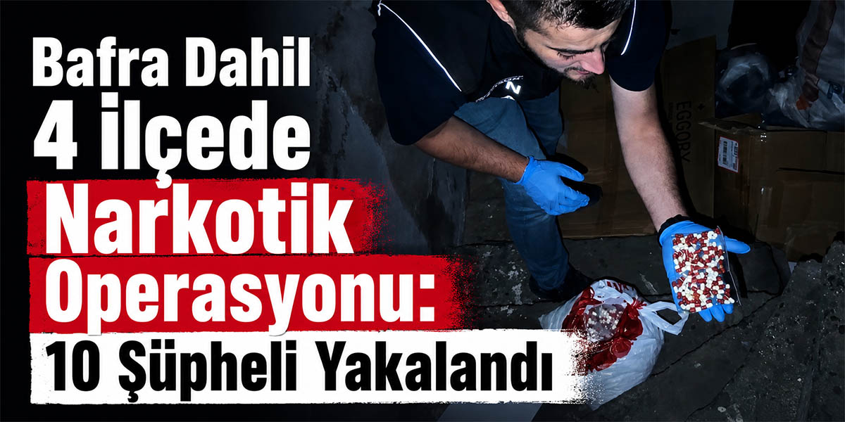 Bafra Dahil 4 İlçede Narkotik Operasyonu: 10 Şüpheli Yakalandı