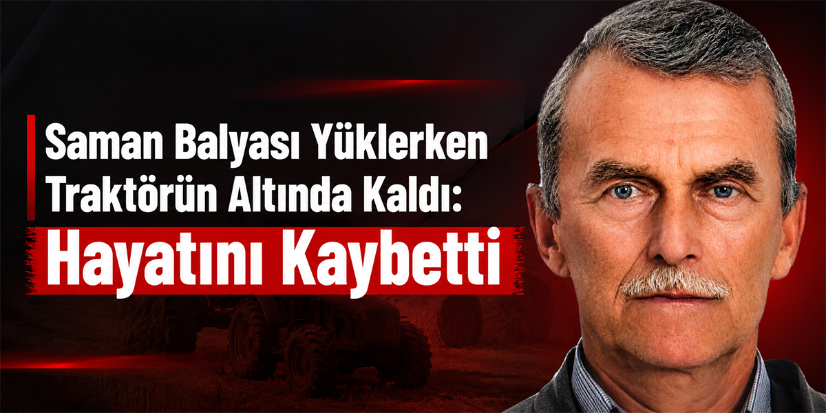Saman Balyası Yüklerken Traktörün Altında Kaldı: Hayatını Kaybetti
