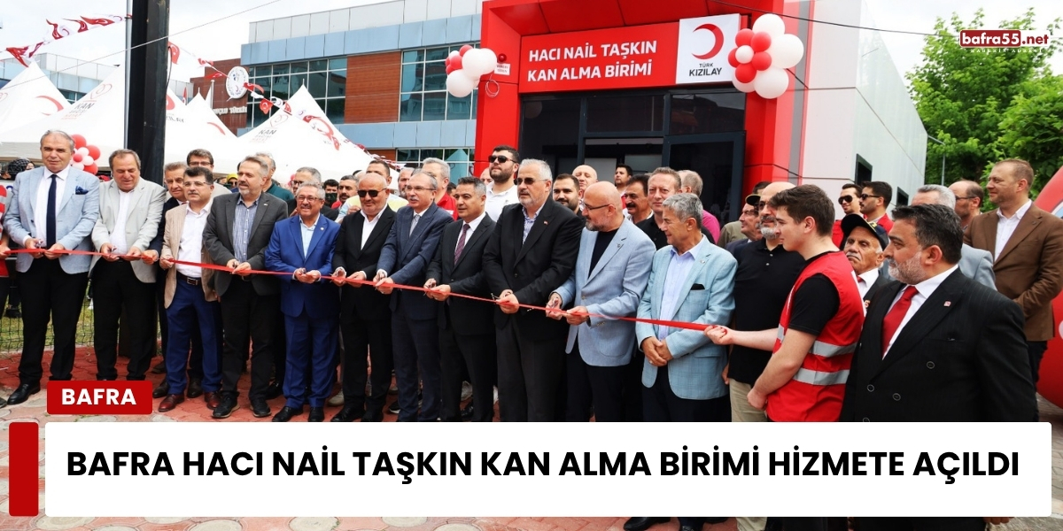 Bafra Hacı Nail Taşkın Kan Alma Birimi Hizmete Açıldı