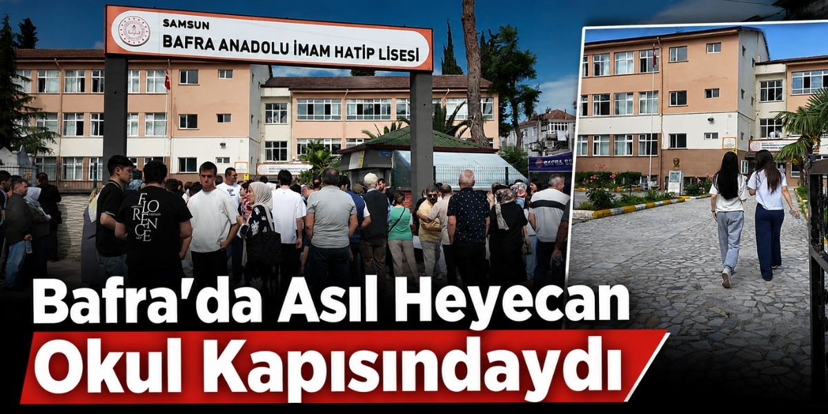 Bafra’da Asıl Heyecan Okul Kapısındaydı