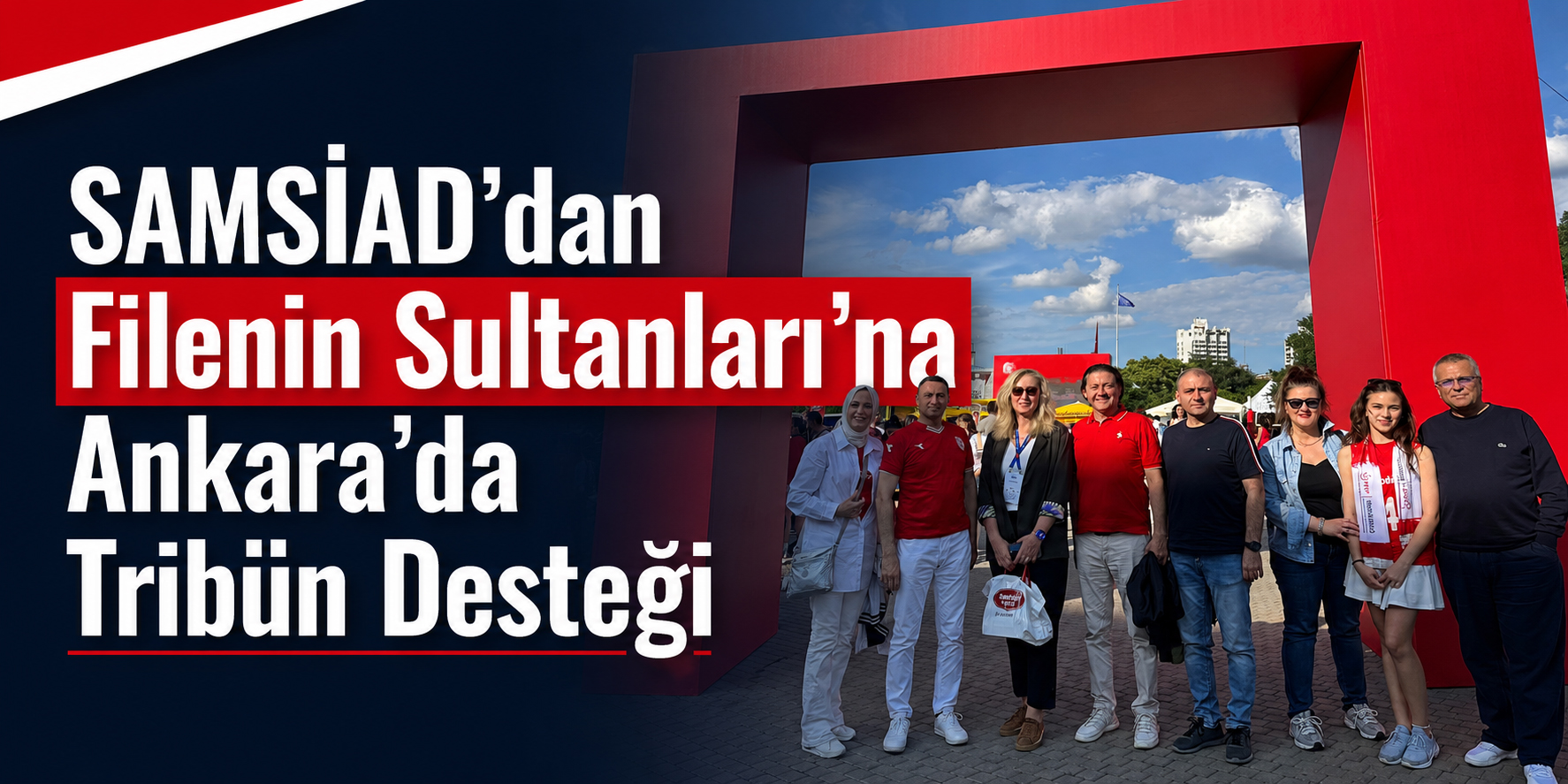 SAMSİAD’dan Filenin Sultanları’na Ankara’da Tribün Desteği