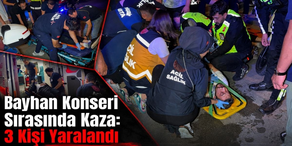 Bayhan Konseri Sırasında Kaza: 3 Kişi Yaralandı