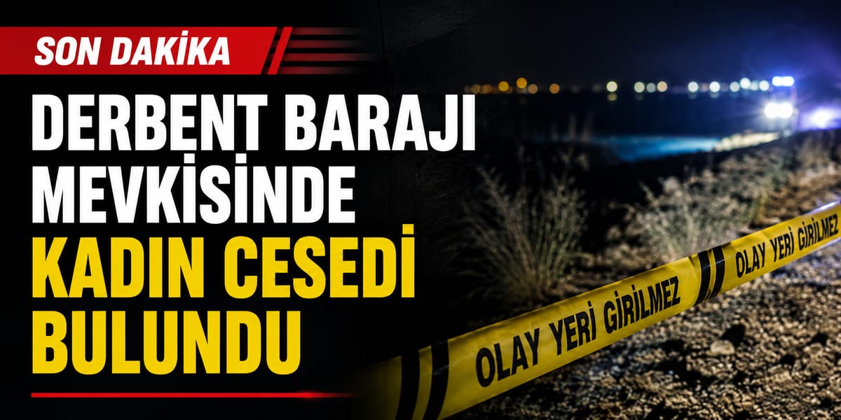 Derbent Barajı Mevkisinde Kadın Cesedi Bulundu