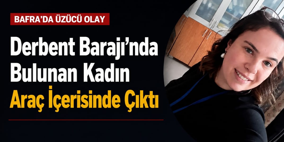 Derbent Barajı Mevkisinde Kadın Cesedi Bulundu