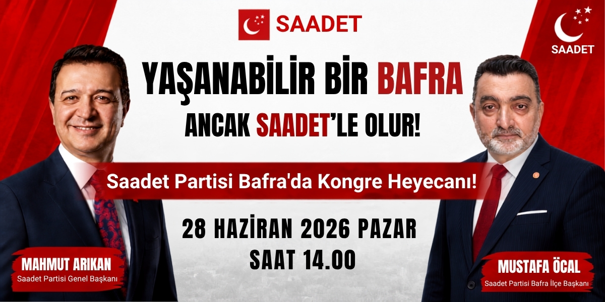 Saadet Partisi Bafra'da Kongre Heyecanı: "Yaşanabilir Bir Bafra Ancak Saadet'le Olur