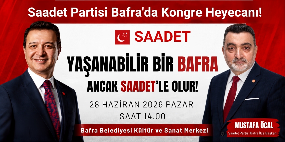 Saadet Partisi Bafra'da Kongre Heyecanı: "Yaşanabilir Bir Bafra Ancak Saadet'le Olur