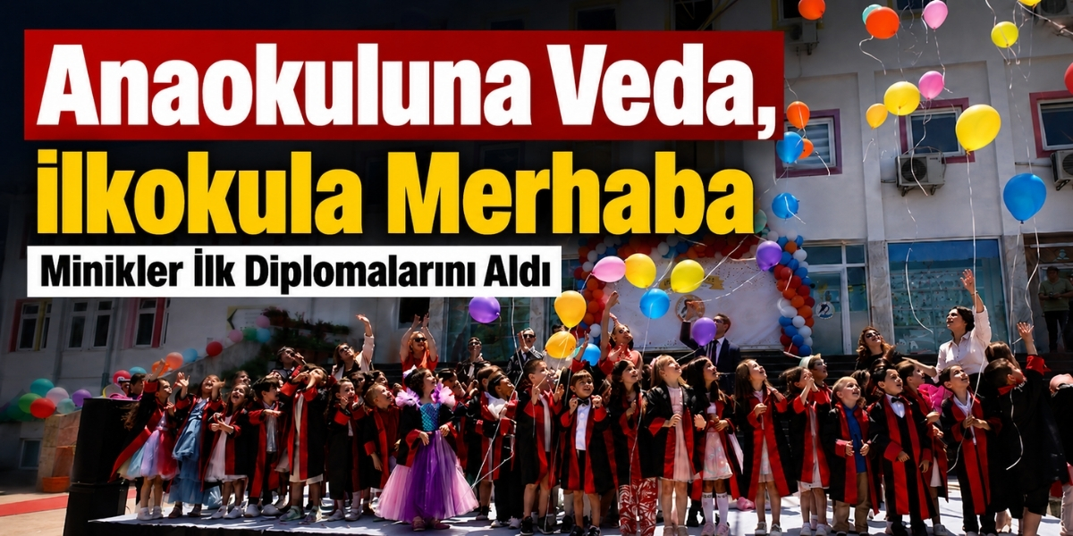 Anaokuluna Veda, İlkokula Merhaba: Minikler İlk Diplomalarını Aldı