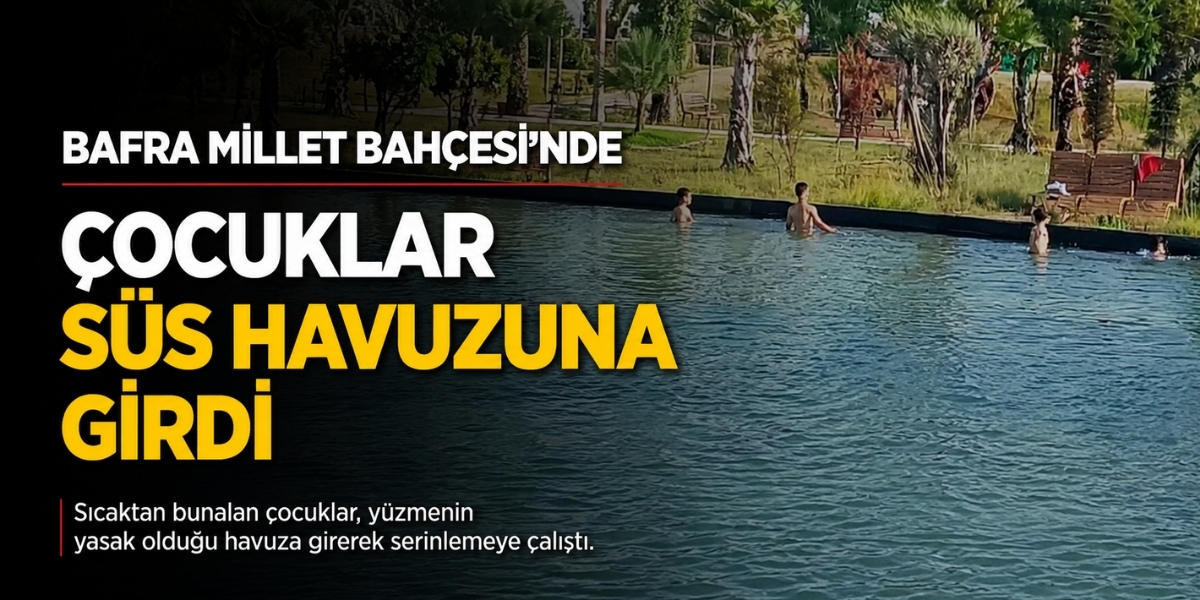 Bafra Millet Bahçesi’nde Çocuklar Süs Havuzuna Girdi