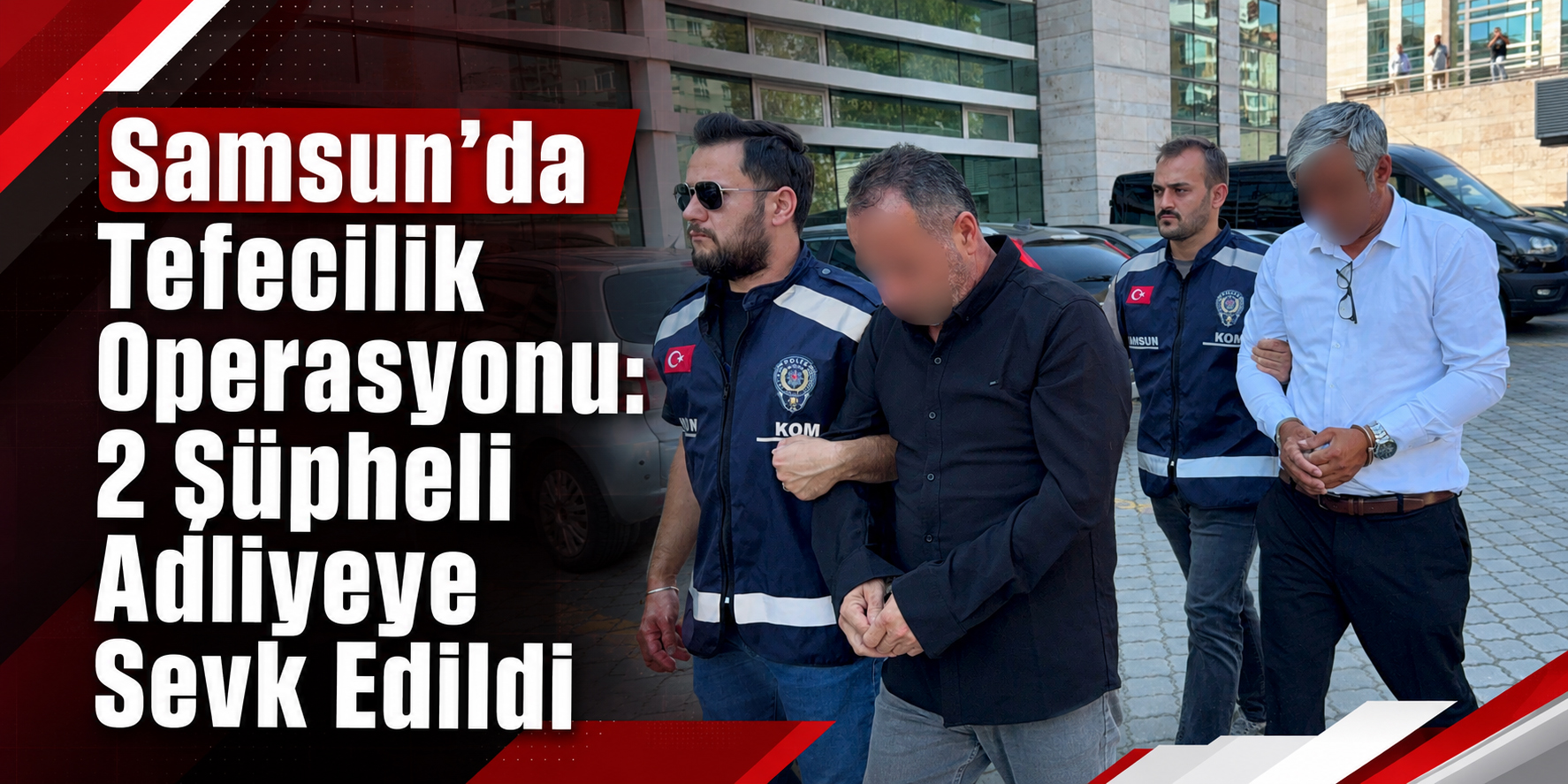 Samsun’da Tefecilik Operasyonu: 2 Şüpheli Adliyeye Sevk Edildi