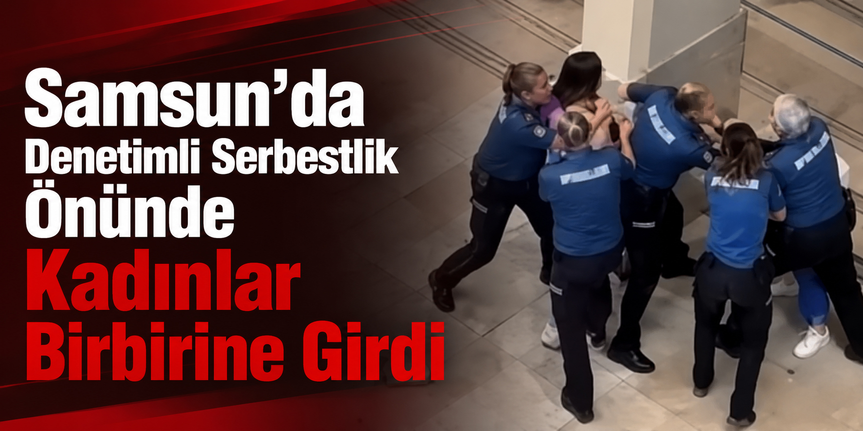 Samsun’da Denetimli Serbestlik Önünde Kadınlar Birbirine Girdi