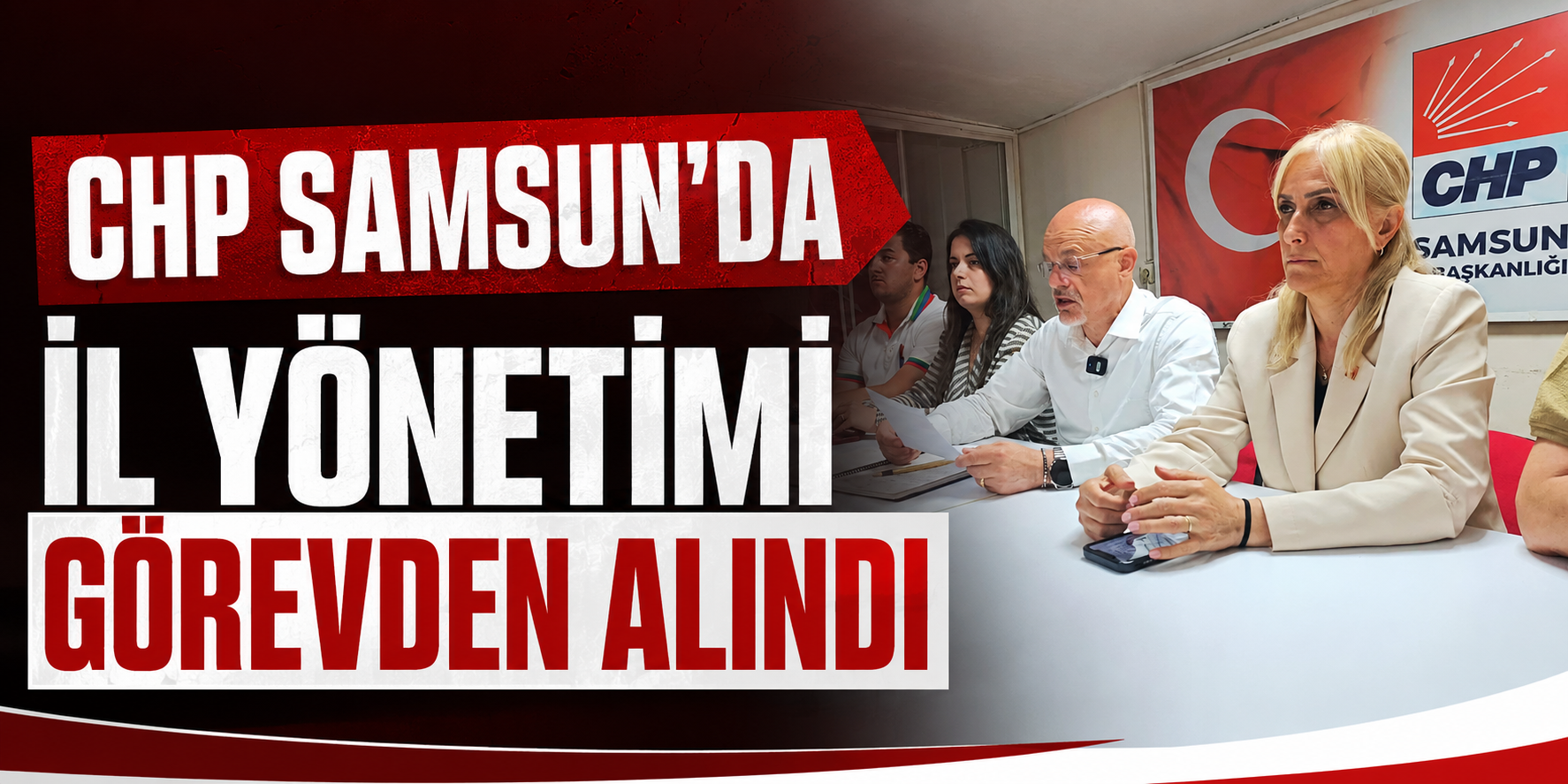 CHP Samsun’da İl Yönetimi Görevden Alındı