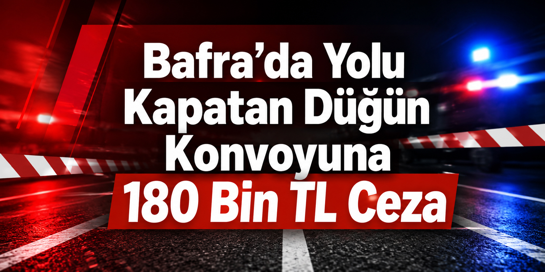 Bafra’da Yolu Kapatan Düğün Konvoyuna 180 Bin TL Ceza
