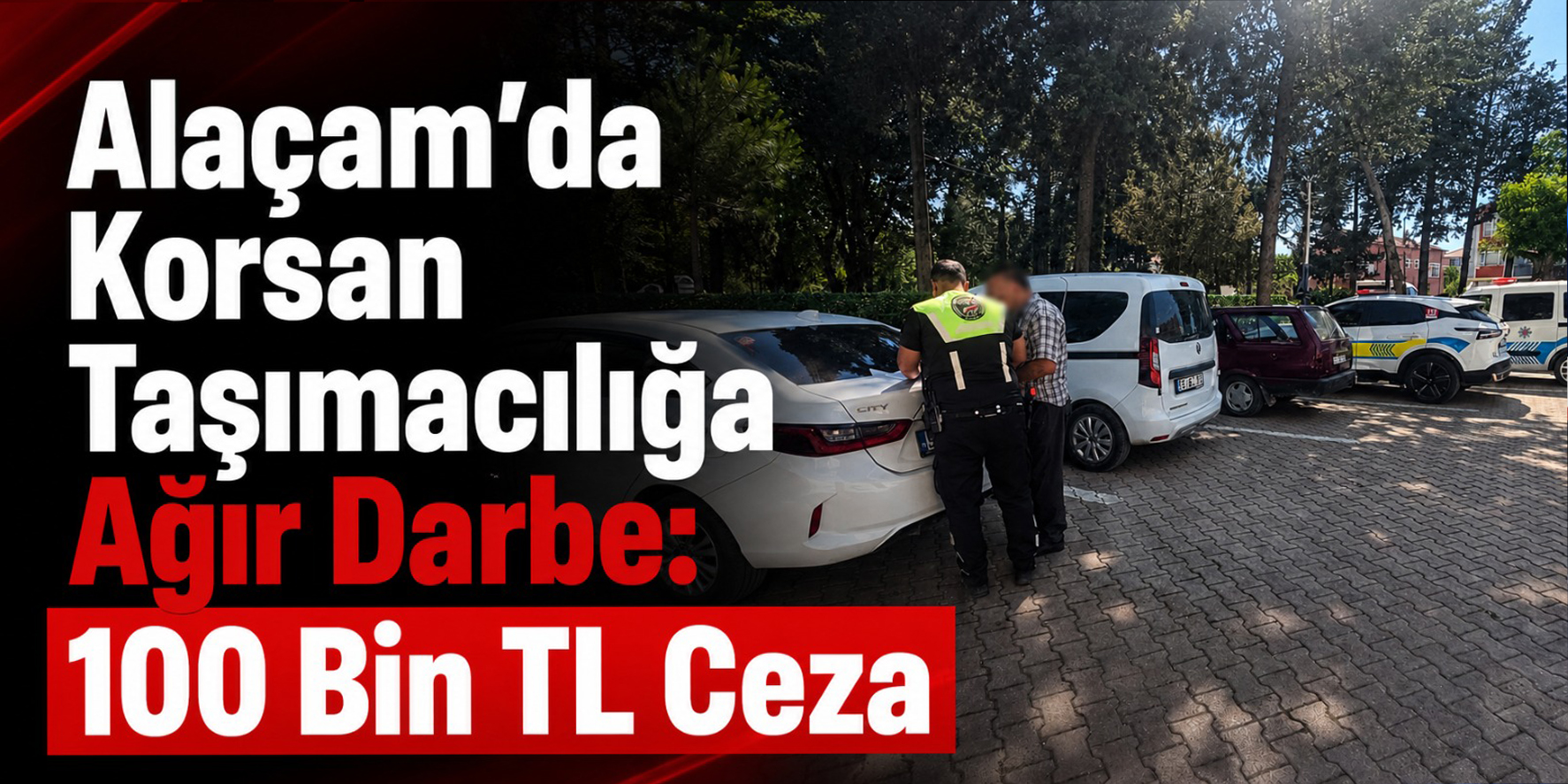 Alaçam’da Korsan Taşımacılığa Ağır Darbe: 100 Bin TL Ceza