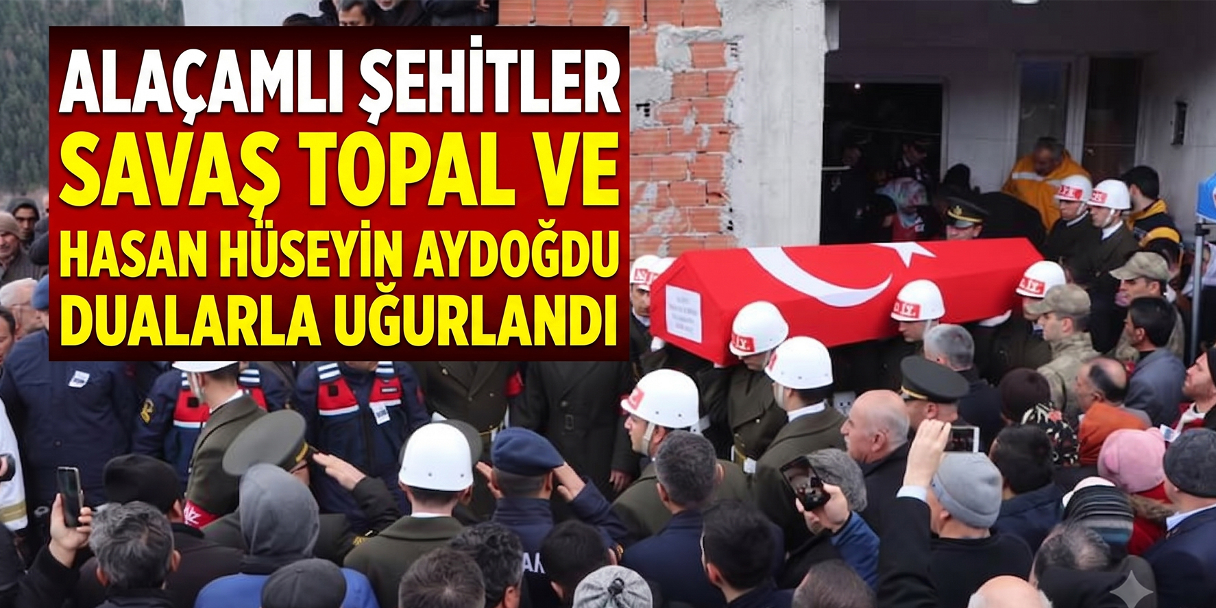 Alaçamlı Şehitler Savaş Topal ve Hasan Hüseyin Aydoğdu Dualarla Uğurlandı