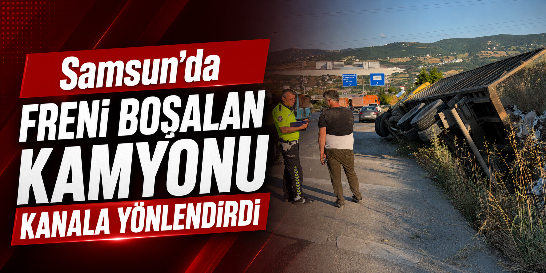 Samsun’da Freni Boşalan Kamyonu Kanala Yönlendirdi