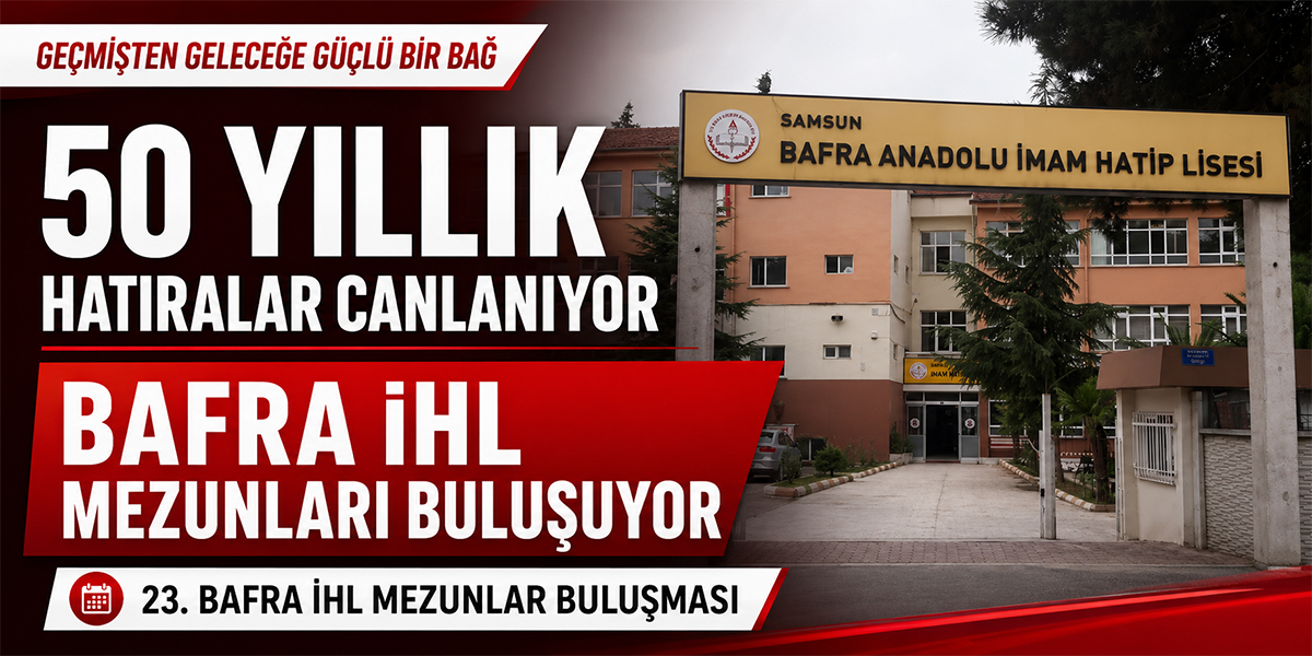 50 Yıllık Hatıralar Canlanıyor: Bafra İHL Mezunları Buluşuyor