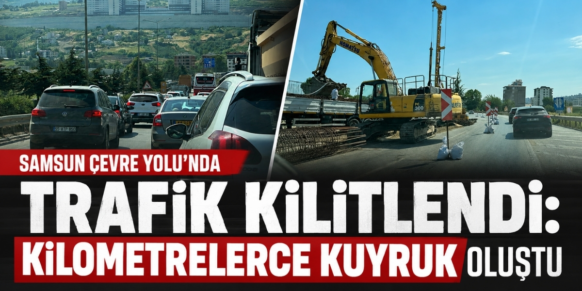 Samsun Çevre Yolu’nda Trafik Kilitlendi: Kilometrelerce Kuyruk Oluştu