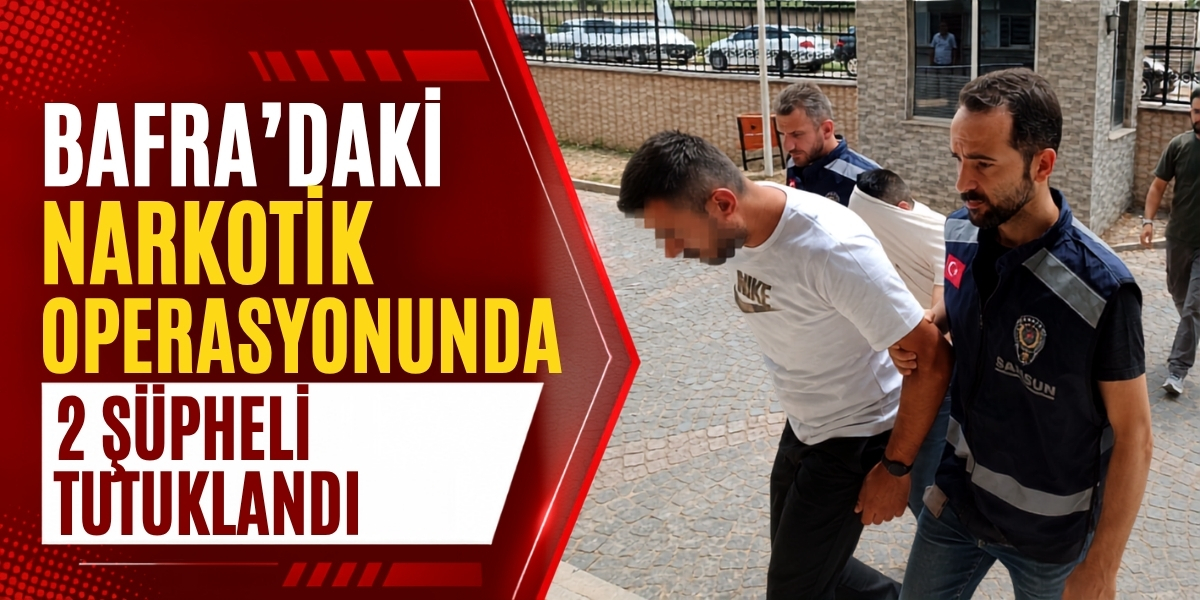 Bafra’daki Narkotik Operasyonunda 2 Şüpheli Tutuklandı