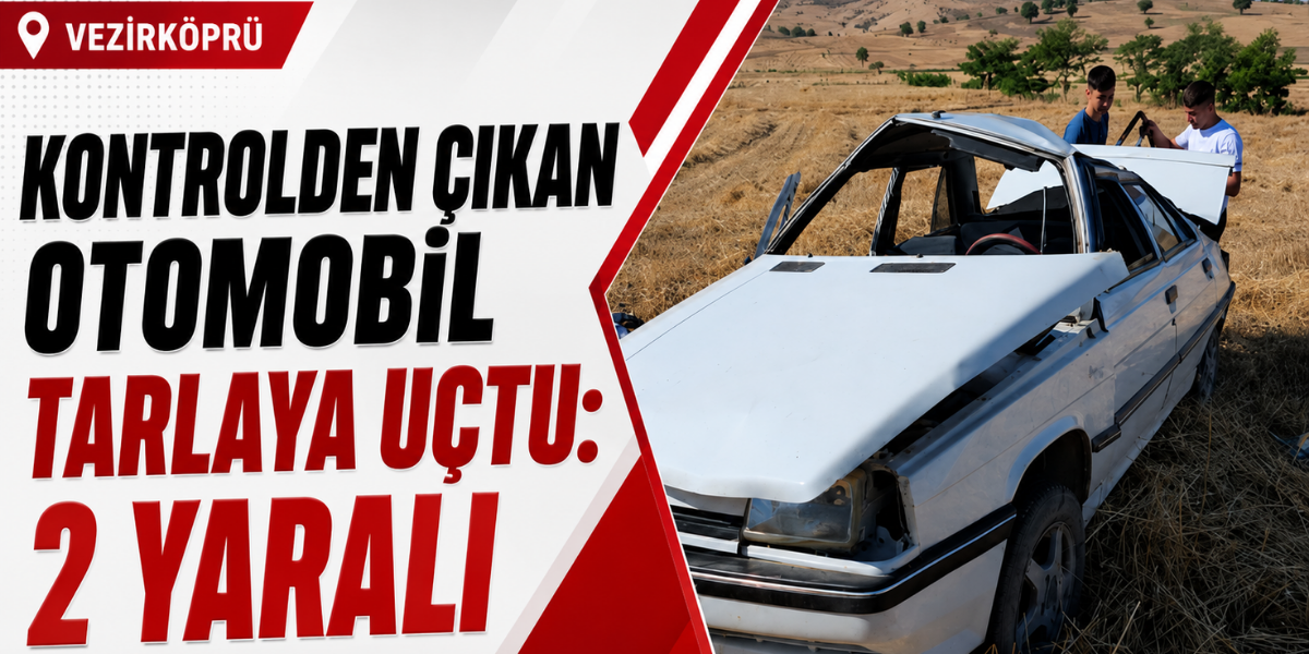 Vezirköprü’de Kontrolden Çıkan Otomobil Tarlaya Uçtu: 2 Yaralı