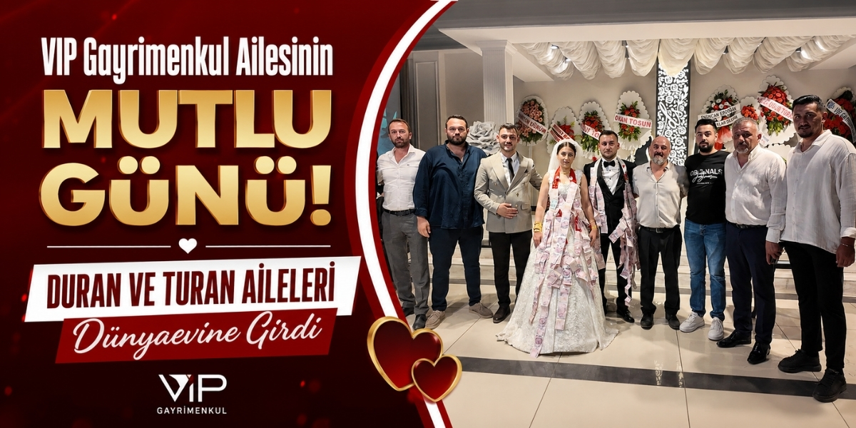 VIP Gayrimenkul Ailesinin Mutlu Günü: Duran ve Turan Aileleri Dünyaevine Girdi